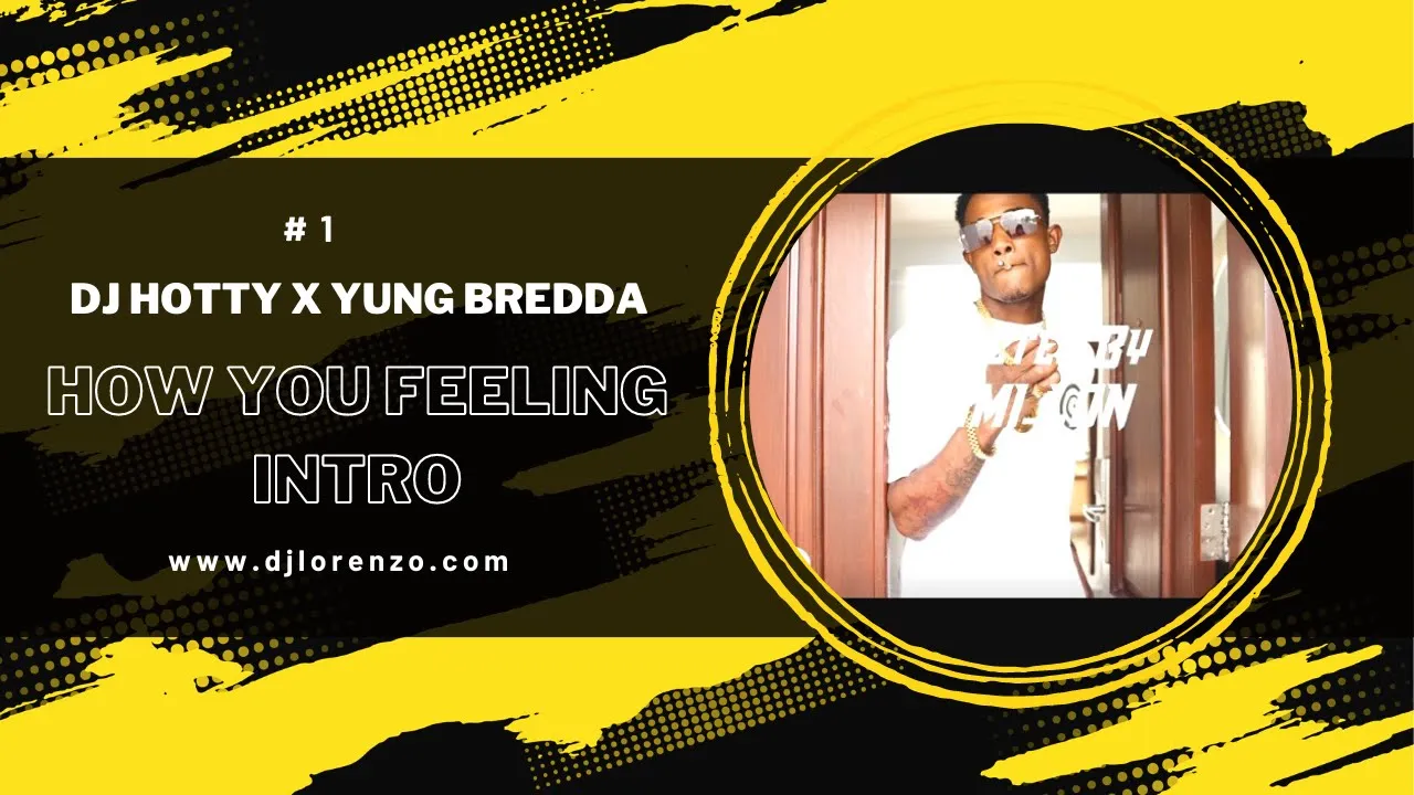 Dj Hotty x Yung Bredda - How You Feeling (Dj Lorenzo Intro)