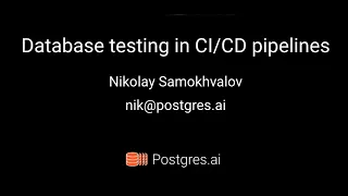 Postgres Open Talks Database testing in Nikolay Samokhvalov