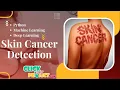 Python Image Processing - Skin Cancer Detection using Deep Learning