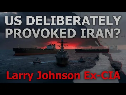 U.S. ‘deliberately provoked’ Iran in the Strait of Hormuz, Larry Johnson says