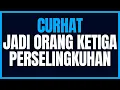 Download Lagu CURHAT JADI ORANG KETIGA DI PERSELINGKUHAN