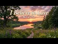 I Believe in Love