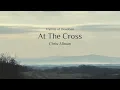 Download Lagu At The Cross | Chris Allman (Tenor) | 10 Hymns of Devotion