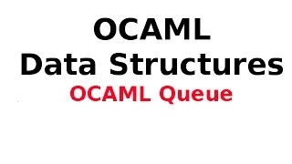 OCAML Data Structures OCAML Queue