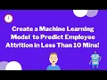 Create a machine learning model to predict employee attrition in less than 10 minutes