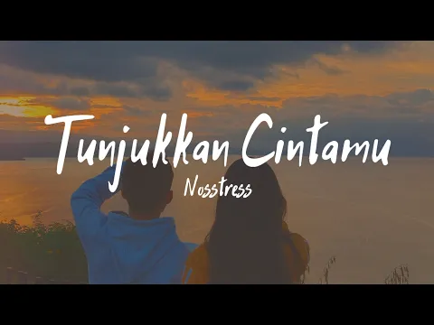 Download MP3 Nosstress - Tunjukkan Cintamu (Lirik Lagu)| Karena semua yang kau cinta akan pergi (Viral Tiktok)