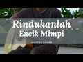 Download Lagu Encik Mimpi - Rindukanlah | Akustik Cover \u0026 Lirik