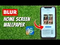 How to Blur Unblur Home Screen Wallpaper on iPhone iOS 16