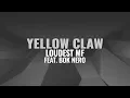Yellow Claw - Loudest MF Ft. Bok Nero