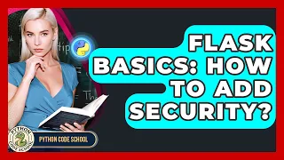 Flask Basics How To Add Security - Python Code School