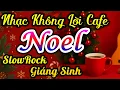Lagu LK Nhạc Không Lời Giáng Sinh SlowRock Bao Hay - Những Giai Điệu Tuyệt Vời Nhất Ngày Chúa Ra Đời
