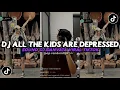 Download Lagu DJ ALL THE KIDS ARE DEPRESSED BY DJ DANVATA VIRAL TIKTOK TERBARU YANG KALIAN CARI !