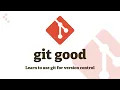 Git Good Version Control Basics - Sam Coy