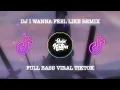 Download Lagu DJ I WANNA FEEL LIKE REMIX FULL BASS VIRAL TIKTOK