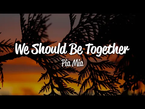 Download MP3 Pia Mia - We Should Be Together (Lyrics)