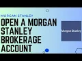 How to Open a Morgan Stanley Brokerage Account Open a Morgan Stanley Account - 2024