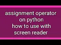 what s the assignment operator on python language accessible with screen readers