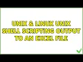 Unix Linux Unix Shell Scripting output to an Excel File 2 Solutions