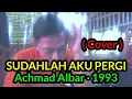 Download Lagu SUDAHLAH AKU PERGI [] ACHMAD ALBAR 1993 (COVER) VIDEO LIRIK