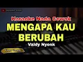 Download Lagu MENGAPA KAU BERUBAH - VALDY NYONK || KARAOKE LIRIK DANGDUT KOPLO (NADA COWOK)