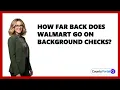 How Far Back Does Walmart Go On Background Checks