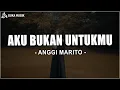 Download Lagu Anggi Marito - Aku Bukan Untukmu (Lirik Lagu)