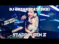 DJ BREAKBEAT (BKB) STADIUM GEN Z BASS NOMPOL SAMPAI JANTUNG #trending