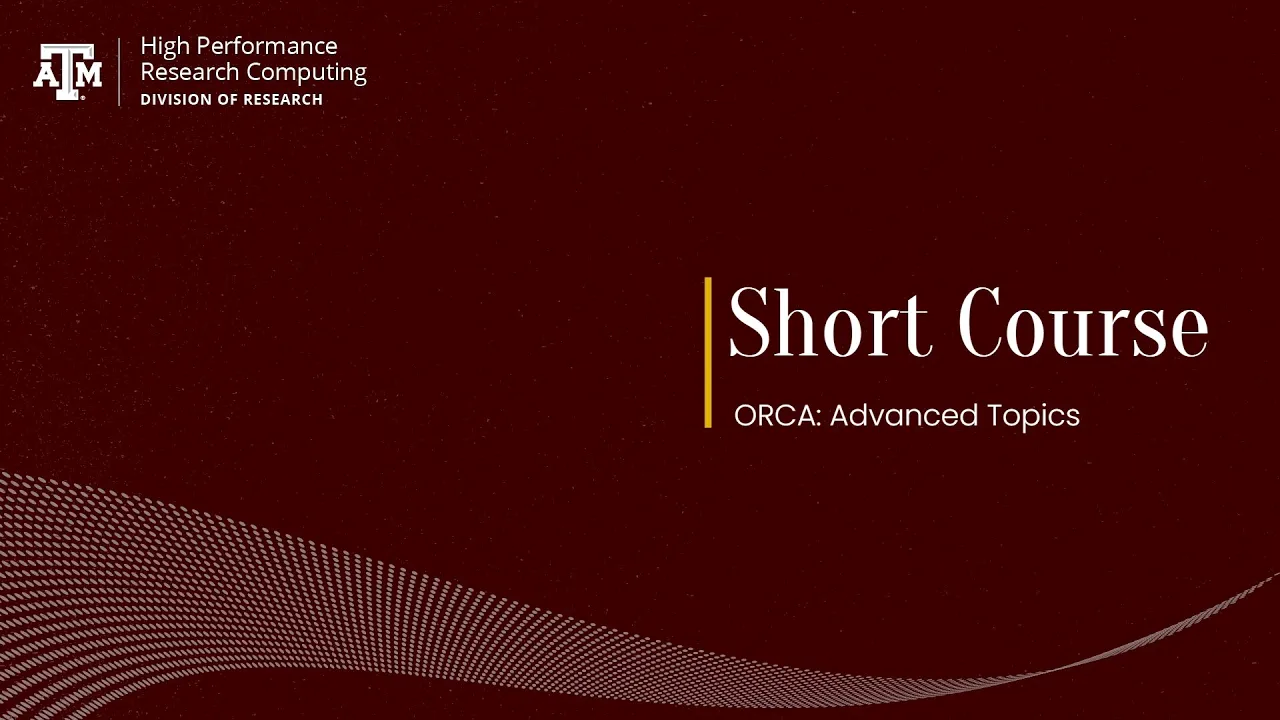 Short Course: ORCA Advanced Topics (Fall 2021)