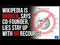 Former Founder Of Wikipedia Says Wikipedia Is BROKEN Lies Stay Up And There s No Recourse