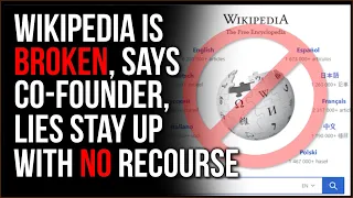 Former Founder Of Wikipedia Says Wikipedia Is BROKEN Lies Stay Up And There s No Recourse