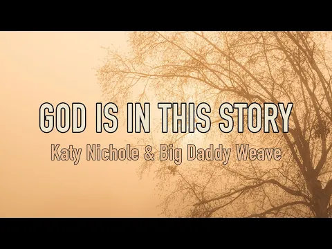 Download MP3 God Is In This Story - Katy Nichole & Big Daddy Weave - Lyric Video