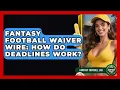 Fantasy Football Waiver Wire How Do Deadlines Work - Fantasy Football Lab