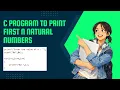 C Program to Print Natural Numbers Using All Loops For While Do-While Easy Explanation