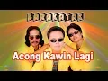 Download Lagu Barakatak - Acong Kawin Lagi (Official Music Video)