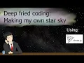 I can t go camping so I made my own star sky - Deep Fried Coding