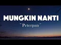 Mungkin Nanti  - Peterpan | Lyrics