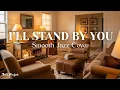 Lagu I’ll Stand By You – Jazz Cover by Tune Project