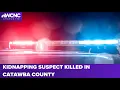 Kidnapping suspect shot killed by Catawba Co deputies sheriff s office reports