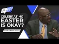 Celebrating Easter is Okay I d Like to Know