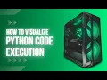 Visualize python code execution