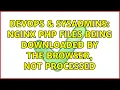 DevOps SysAdmins nginx php files being downloaded by the browser not processed