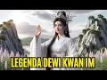 Lagu KISAH LEGENDA DEWI KWAN IM