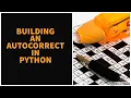 Building an AUTOCORRECT in python