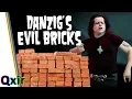 Danzig s Evil Bricks