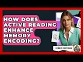 How Does Active Reading Enhance Memory Encoding - Ultimate Study Hacks