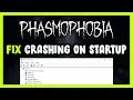 How to FIX Phasmophobia Crashing on Startup