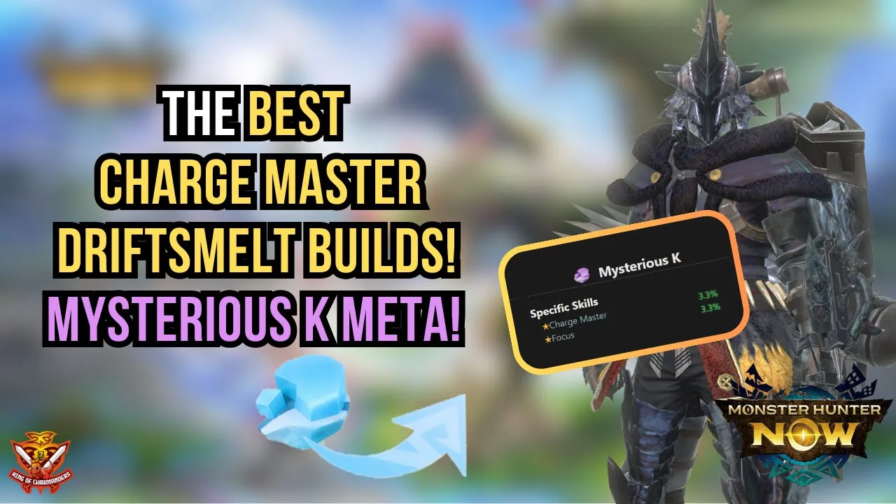 The BEST CHARGE MASTER DRIFTSMELT BUILDS! MYSTERIOUS K META! l Monster Hunter Now
