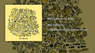 Mac DeMarco Moonlight On The River Long Looped Ending Without Noises 