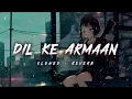 Dil Ke Armaan ||JIS NE PUCHA HUM SE BICHARI YAAR KA ||Slowed Reverb||#lofisong​ ||song|| 🎧