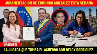 URGENTE! JURAMENTACION DE EDMUNDO ESTA SEMANA: LA JUGADA QUE TUMBA EL ACUERDO CON DELCY